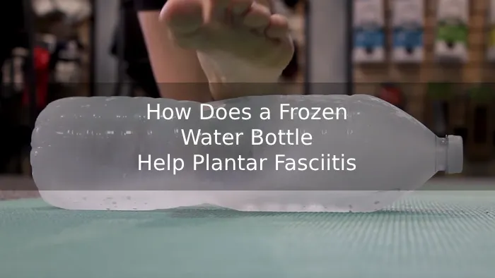 How Does a Frozen Water Bottle Help Plantar Fasciitis